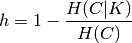 h = 1 - \frac{H(C|K)}{H(C)}