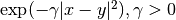 \exp(-\gamma |x-y|^2), \gamma > 0