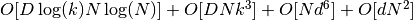 O[D \log(k) N \log(N)] + O[D N k^3] + O[N d^6] + O[d N^2]