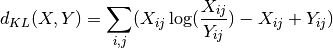 d_{KL}(X, Y) = \sum_{i,j} (X_{ij} \log(\frac{X_{ij}}{Y_{ij}}) - X_{ij} + Y_{ij})