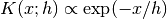 K(x; h) \propto \exp(-x/h)