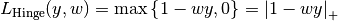 L_\text{Hinge}(y, w) = \max\left{1 - wy, 0\right} = \left|1 - wy\right|_+