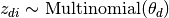 z_{di} \sim \mathrm{Multinomial}(\theta_d)