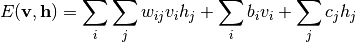 E(\mathbf{v}, \mathbf{h}) = \sum_i \sum_j w_{ij}v_ih_j + \sum_i b_iv_i  + \sum_j c_jh_j