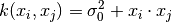 k(x_i, x_j) = \sigma_0 ^ 2 + x_i \cdot x_j