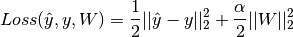 Loss(\hat{y},y,W) = \frac{1}{2}||\hat{y} - y ||_2^2 + \frac{\alpha}{2} ||W||_2^2