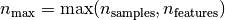 n_{\max} = \max(n_{\mathrm{samples}}, n_{\mathrm{features}})