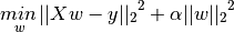 \underset{w}{min\,} {{|| X w - y||_2}^2 + \alpha {||w||_2}^2}