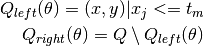 Q_{left}(\theta) = {(x, y) | x_j <= t_m}Q_{right}(\theta) = Q \setminusQ_{left}(\theta)