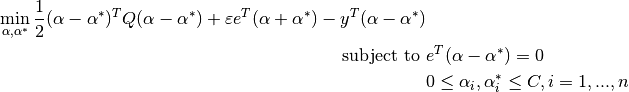 \min_{\alpha, \alpha^*} \frac{1}{2} (\alpha - \alpha^*)^T Q (\alpha - \alpha^*) + \varepsilon e^T (\alpha + \alpha^*) - y^T (\alpha - \alpha^*)\textrm {subject to } & e^T (\alpha - \alpha^*) = 0\& 0 \leq \alpha_i, \alpha_i^* \leq C, i=1, ..., n