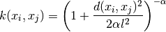 k(x_i, x_j) = \left(1 + \frac{d(x_i, x_j)^2}{2\alpha l^2}\right)^{-\alpha}