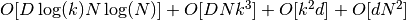 O[D \log(k) N \log(N)] + O[D N k^3] + O[k^2 d] + O[d N^2]